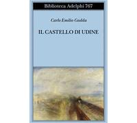 IL CASTELLO DI UDINE - GADDA CARLO EMILIO, VELA C. (Curatore) - Adelphi