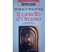 Il castello d'Otranto. Il capolavoro del romanzo gotico