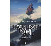 Il castello errante di Howl. La trilogia: Il castello in aria-La casa per ...