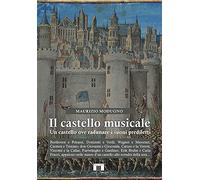 Libri Maurizio Modugno - Il Castello Musicale. Un Castello Ove Radunare I Suoni