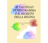 Il castello pentagramma e il segreto della regina libro 3: scopri la musica divertendoti