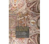 Il castello ritrovato. Interventi di recupero e indagini archeologiche al castello di Verrone