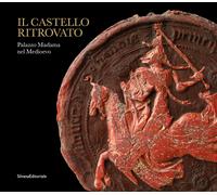 Il castello ritrovato. Palazzo Madama nel Medioevo - Buffo P. (cur.); Mari...