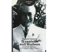 Il castello sull'Hudson. Charles Paterno e il sogno americano