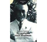 Il castello sull'Hudson. Charles Paterno e il sogno americano