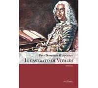 Il castrato di Vivaldi. Vita di Angelo Sugamosto detto lo Zerino