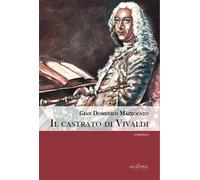 Libri Mazzocato Gian Domenico - Il Castrato Di Vivaldi. Vita Di Angelo Sugamosto
