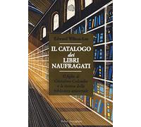 Il catalogo dei libri naufragati. Il figlio di Cristoforo Colombo e la ricerca della biblioteca universale