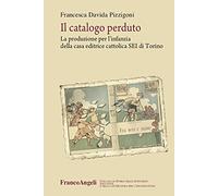 Il catalogo perduto. La produzione per l'infanzia della casa editrice cattolica SEI di Torino