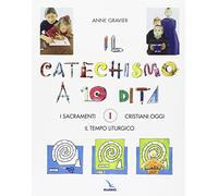 Il catechismo a 10 dita. Attività manuali. Vol. 1: I sacramenti. Il tempo liturgico. Cristiani oggi