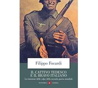 Il cattivo tedesco e il bravo italiano. La rimozione delle colpe della seconda guerra mondiale