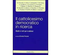 Il cattolicesimo democratico in ricerca. Radici e reti qui e adesso