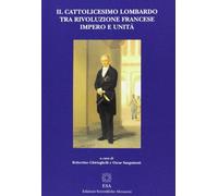 Il cattolicesimo lombardo tra rivoluzione francese, impero e unità