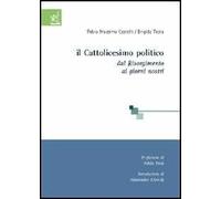 Il cattolicesimo politico. Dal Risorgimento ai giorni nostri