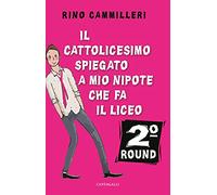 Il Cattolicesimo spiegato a mio nipote che fa il liceo. 2° round