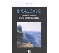Il Caucaso. Popoli e conflitti di una frontiera europea