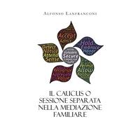 Il Caucus o sessione separata nella mediazione familiare di Alfonso Lanfranconi,