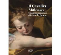Il Cavalier Malosso. Un artista cremonese alla corte dei Farnese [Paperback] [Ap