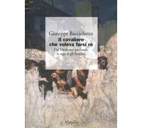 Il cavaliere che voleva farsi re. Dal Medioevo profondo la saga degli Ezzelini