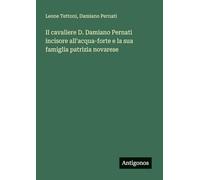 Il cavaliere D. Damiano Pernati incisore all'acqua-forte e la sua famiglia patrizia novarese