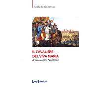 Il cavaliere del Viva Maria. Arezzo contro Napoleone