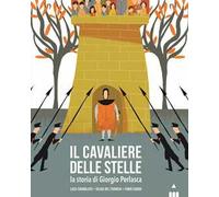 Il cavaliere delle stelle. La storia di Giorgio Perlasca. Ediz. a colori