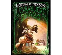 Il cavaliere drago. La prima trilogia - Dickson Gordon R.