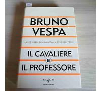 Il cavaliere e il professore. La scommessa di Berlusconi. Il ritorno di Prodi