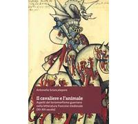 Il cavaliere e l'animale. Aspetti del teriomorfismo guerriero nella letteratura francese medievale (XII-XIII secolo)