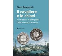 Il cavaliere e le chiavi. Venti secoli di iconografia delle monete di Ancona