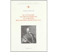Il Cavaliere Iacopo Inghirami al servizio dei Granduchi di Toscana