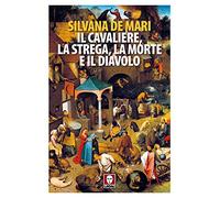 Il cavaliere, la strega, la morte e il diavolo. Nuova ediz.
