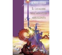 Il cavaliere nell'armatura arrugginita. Ediz. a colori