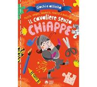 Il cavaliere senza chiappe. Giochi e attività. Ediz. a colori