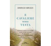 Il cavaliere senza testa. Viaggio a piedi di un padre e delle sue figliole da Bologna alle creste d’Appennino