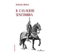 Il cavaliere senz'ombra - Olivieri Raffaele