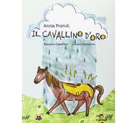 Il cavallino d'oro. Ediz. illustrata