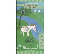 Il cavallino e il fiume. Ediz. italiana e cinese