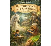 Il cavallo bianco del bosco magico ed altre fiabe