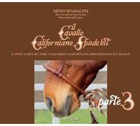 Il cavallo californiano Spade Bit. L'antica arte di come i Vaqueros californiani addestrano il cavallo. Vol. 3