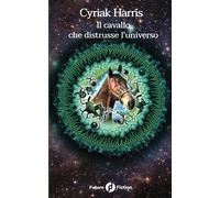 Il cavallo che distrusse l'universo - Harris Cyriak
