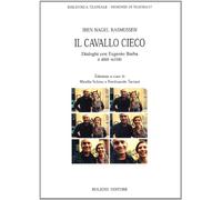 Il cavallo cieco. Dialoghi con Eugenio Barba e altri scritti