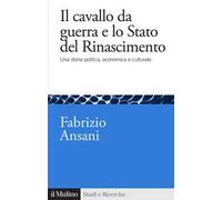 Il cavallo da guerra e lo Stato del Rinascimento. Una storia politica, economica e culturale