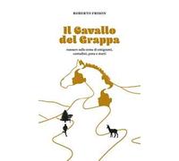 Il cavallo del Grappa. Runners sulle orme di emigranti, contadini, pana e storti