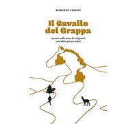 Il cavallo del Grappa. Runners sulle orme di emigranti, contadini, pana e storti