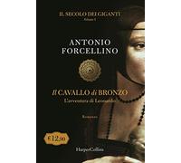 Il cavallo di bronzo. L'avventura di Leonardo. Il secolo dei giganti (Vol. 1)