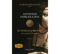 Il cavallo di bronzo. L'avventura di Leonardo. Il secolo dei giganti. Vol. 1