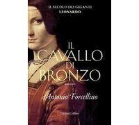 Il cavallo di bronzo. L'avventura di Leonardo. Il secolo dei giganti. Vol. 1