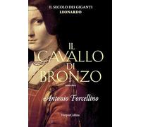 Il cavallo di bronzo. L'avventura di Leonardo. Il secolo dei giganti (Vol. 1)