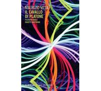 Il cavallo di Platone. Filosofia degli oggetti quotidiani